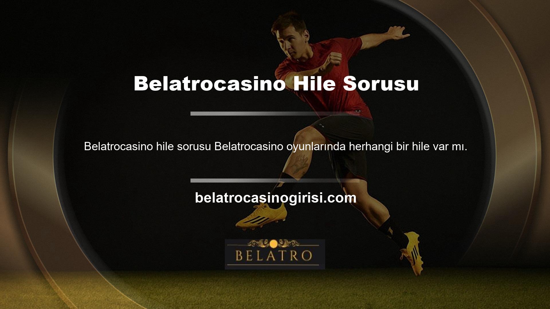 Hayır, Belatrocasino oyun sitesinde yüksek seviyeli bir güvenlik altyapısı var